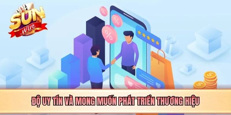 Độ uy tín và mong muốn phát triển thương hiệu