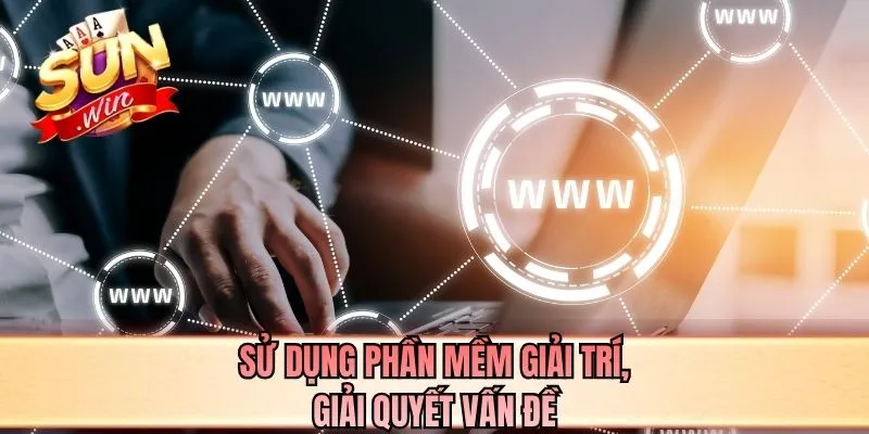Sử dụng phần mềm giải trí, giải quyết vấn đề